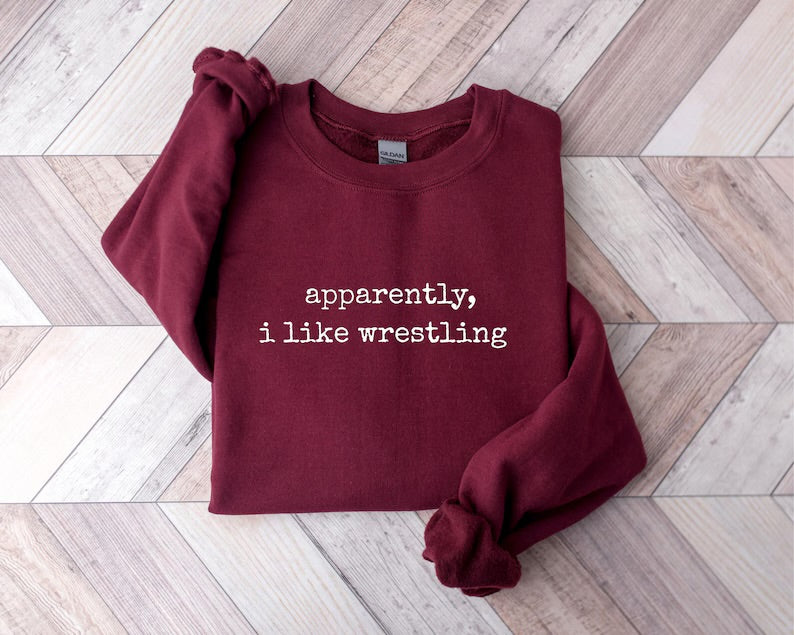 Apparently I Like Wrestling Tee Or Crewneck