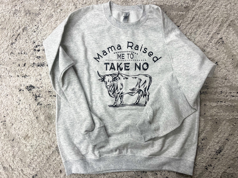 Mama Raised Me To Take No Bull Graphic Sweatshirt