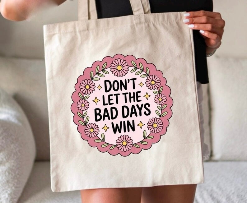 Don't Let The Bad Days Win Tote Bag