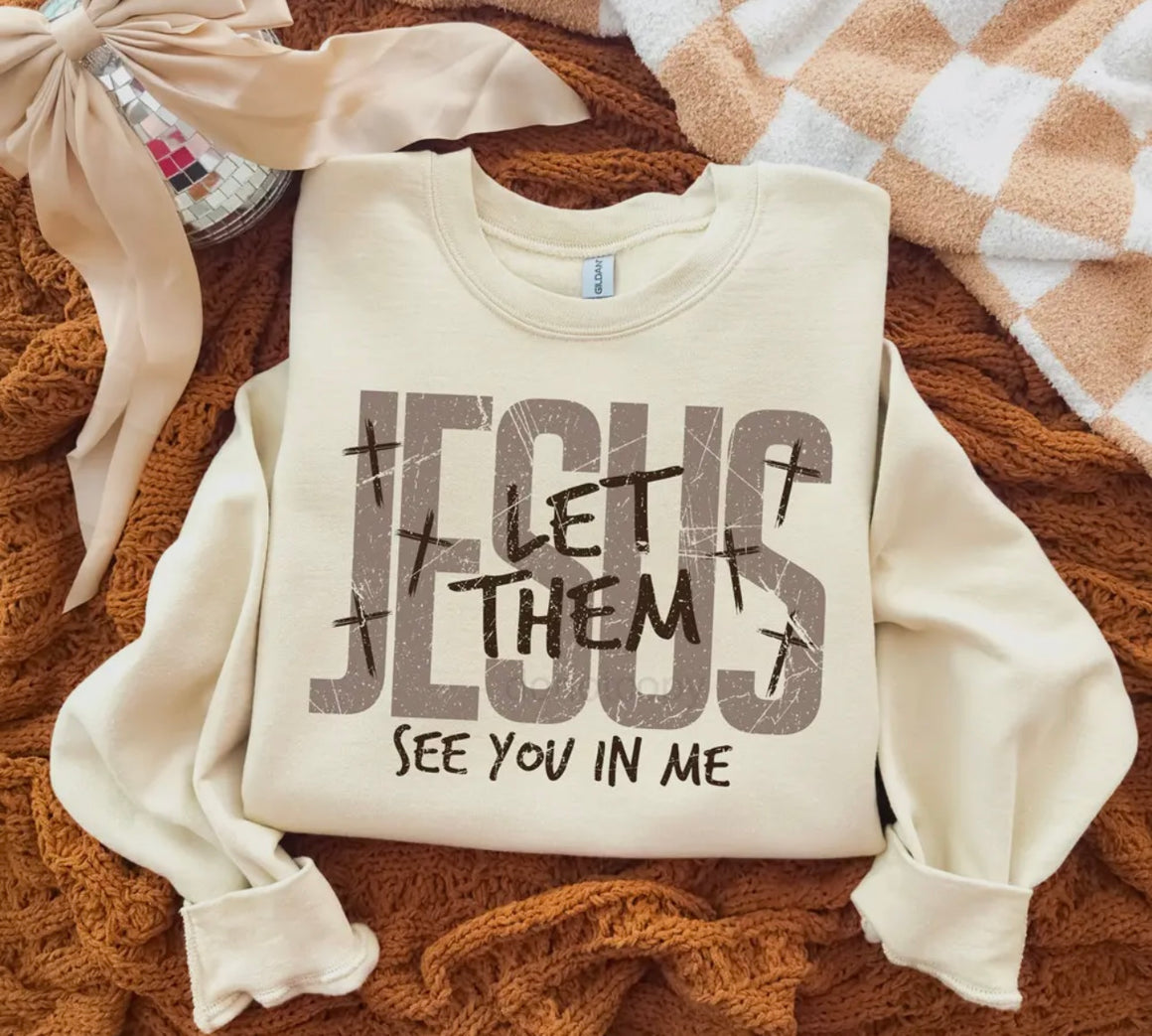 Jesus Let Them See You In Me Crewneck Or Tee