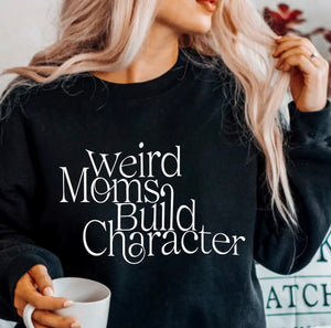 Weird Moms Build Character Graphic Sweatshirt