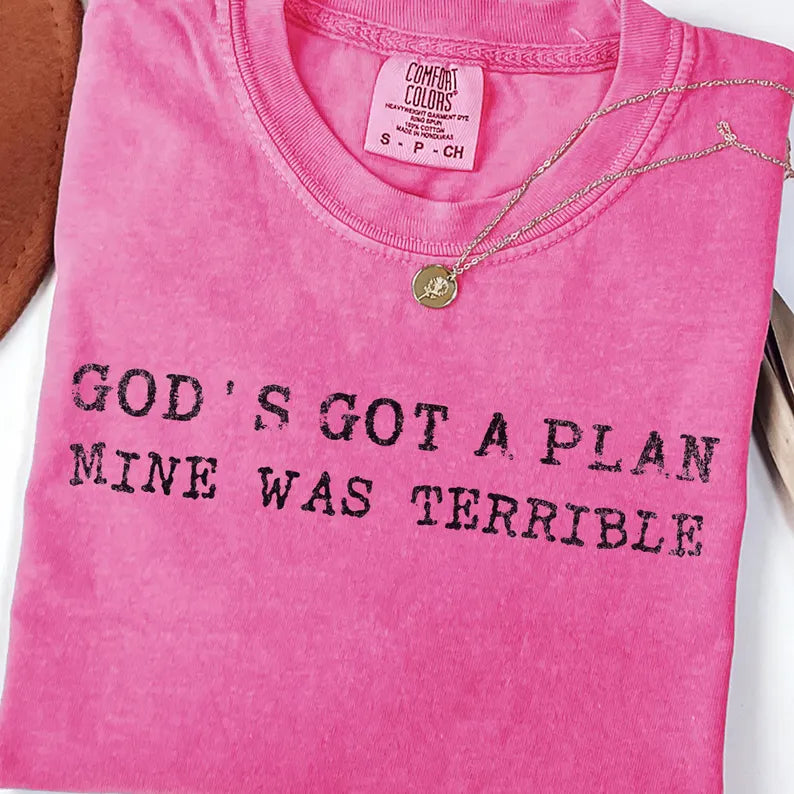 Gods Got A Plan Mine Was Terrible Tee