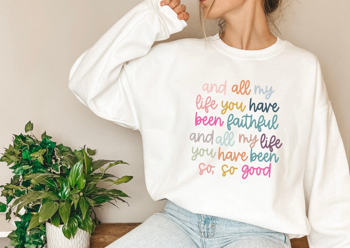 All My Life You Have Been Faithful Graphic Sweatshirt