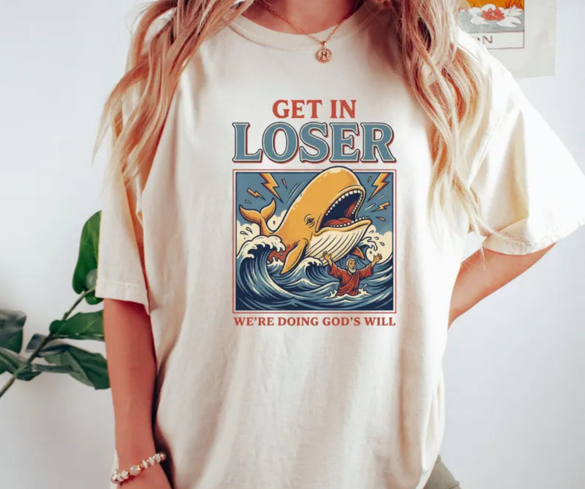 Get In Loser We're Doing Gods Will Tee