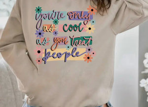 You're Only As Cool As You Treat People Graphic Sweatshirt