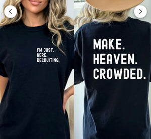 Make Heaven Crowded I'm Just Here Recruiting (2 Colors) Crewneck or T-Shirt