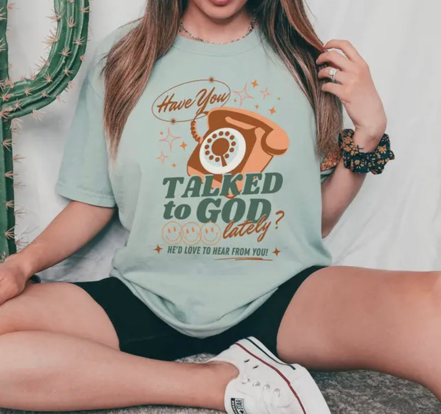Have You Talked To God Lately T-Shirt