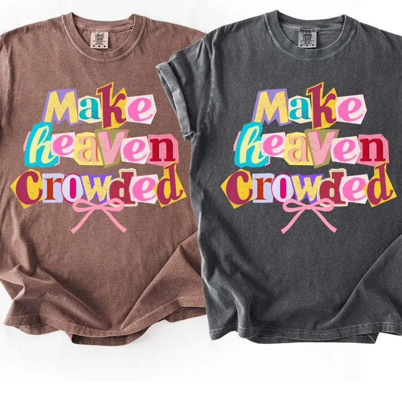 Make Heaven Crowded Tee