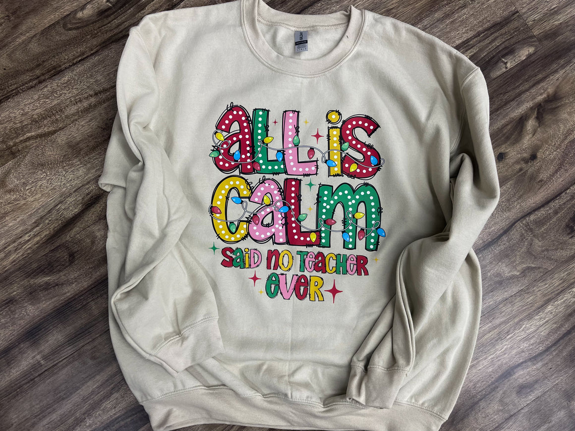 All Is Calm Sad No Teacher Ever Crewneck