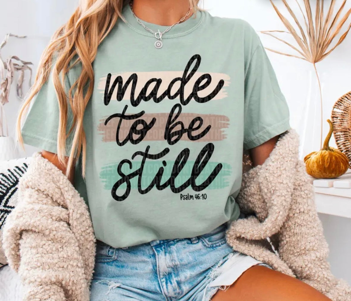 Made To Be Still Tshirt