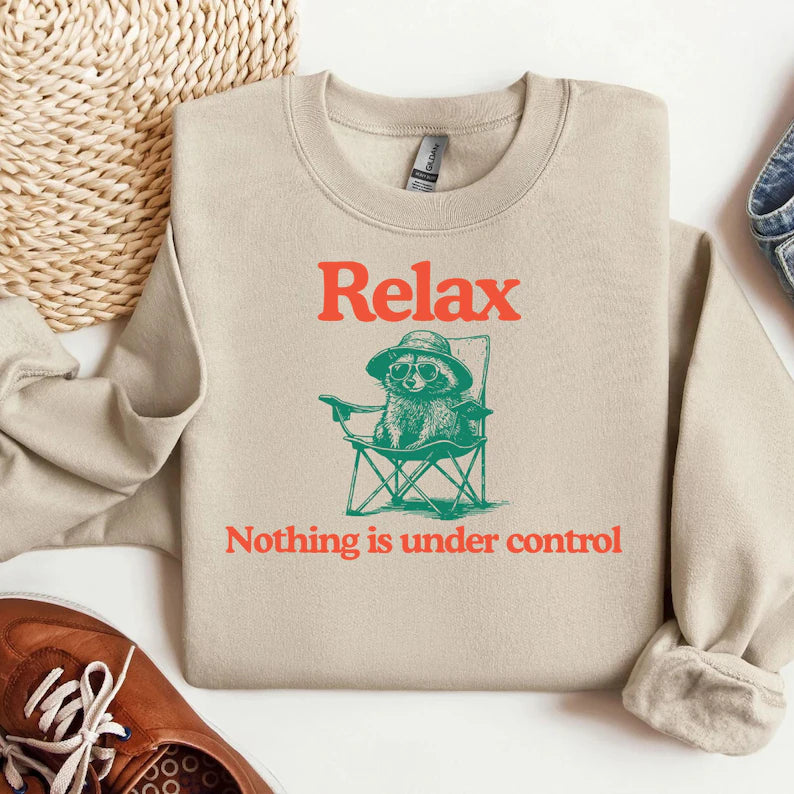 Relax Nothing Is Under Control Crewneck Or Tee