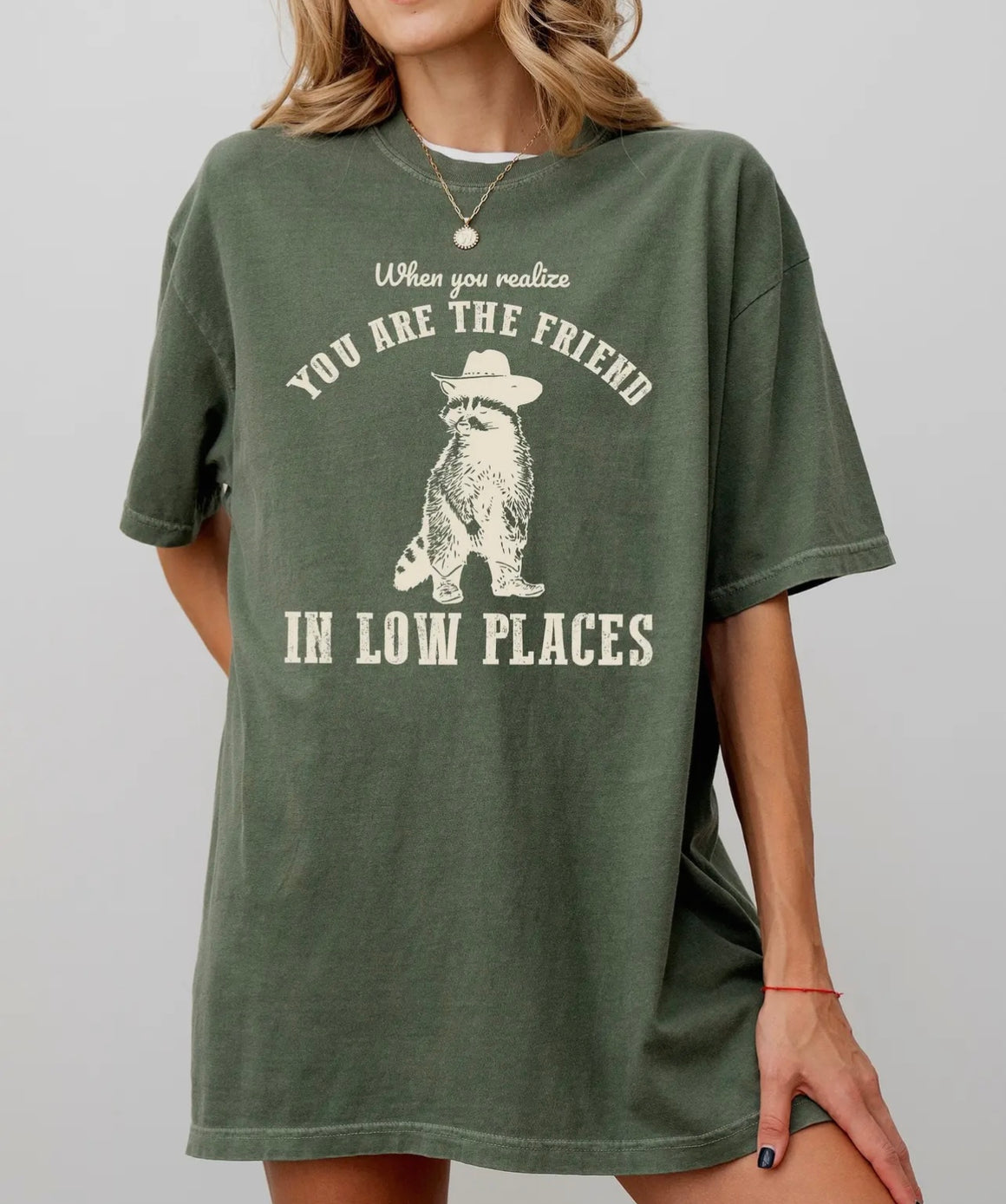 You Are The Friend In Low Places Comfort Colors Graphic Tshirt