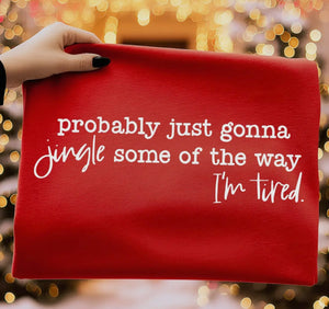 Probably Just Gonna Jingle Some Of The Way I'm Tired Crewneck Or Tee