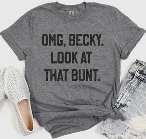 OMG BECKY LOOK ST THAT BUNT GRAPHIC TSHIRT
